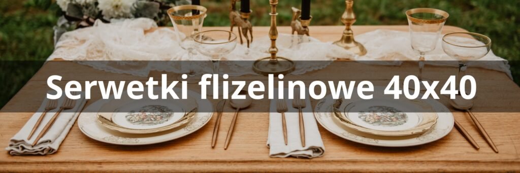 Serwetki flizelinowe 40x40 hurtownia online