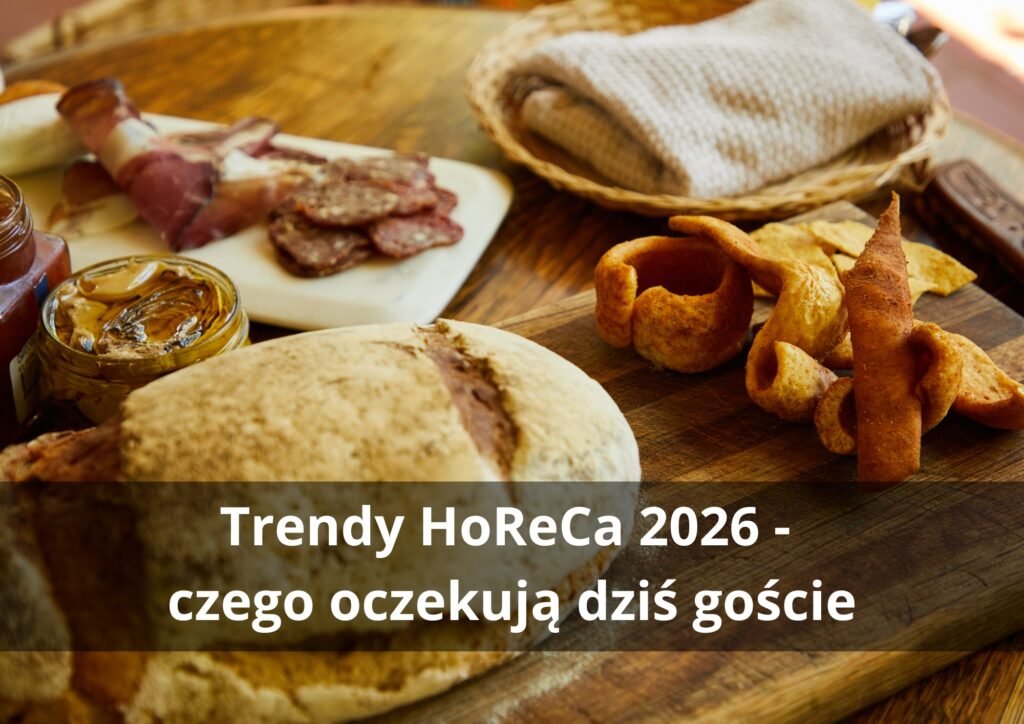 Trendy HoReCa 2026 - czego oczekują dziś goście i klienci